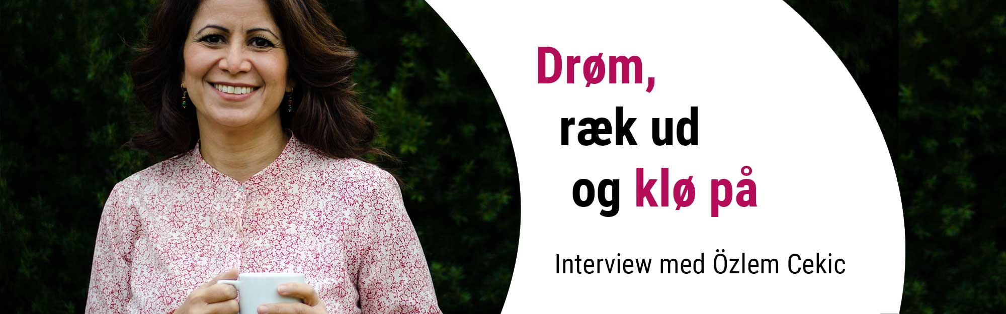 Interview med Özlem Cekic: Drøm, ræk ud og klø på.
